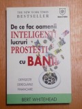 DE CE FAC OAMENII INTELIGENTI LUCRURI PROSTESTI CU BANII de BERT WHITEHEAD