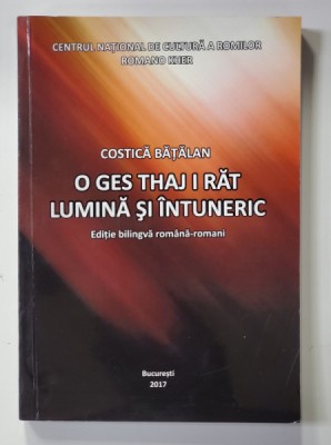 LUMINA SI INTUNERIC - O GES THAJ I RAT - EDITIE BILINGVA ROMANA - ROMANI de COSTICA BATALAN , 2017 foto