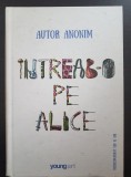 INTREAB-O PE ALICE - Autor Anonim