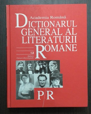 DICTIONARUL GENERAL AL LITERATURII ROMANE - VOLUMUL V - P-R - ACADEMIA ROMANA foto