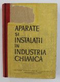 APARATE SI INSTALATII IN INDUSTRIA CHIMICA - MANUAL PENTRU SCOLILE TEHNICE , 1962 , COPERTA FATA CU LIPSA *