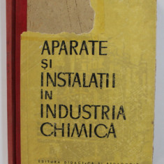 APARATE SI INSTALATII IN INDUSTRIA CHIMICA - MANUAL PENTRU SCOLILE TEHNICE , 1962 , COPERTA FATA CU LIPSA *
