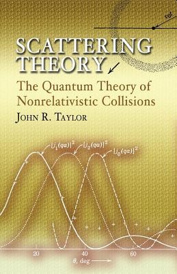 Scattering Theory: The Quantum Theory of Nonrelativistic Collisions