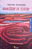 Aruncatorii de flacari - Rachel Kushner