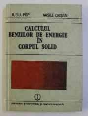 CALCULUL BENZILOR DE ENERGIE IN CORPUL SOLID de IULIU POP si VASILE CRISAN , 1987 foto