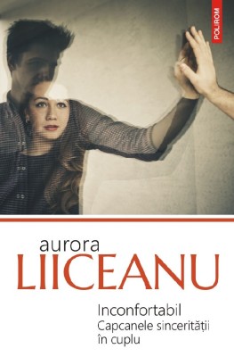 Inconfortabil. Capcanele Sinceritatii In Cuplu , Aurora Liiceanu - Editura Polirom foto