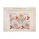 Seamless Embroidery: 42 Projects and Patterns to Explore the Magic of Repeating Designs