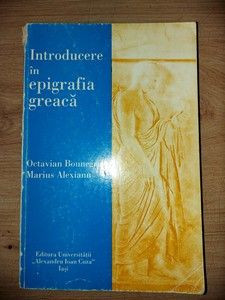 Introducere in epigrafia greaca- Octavian Bounegru, Marius Alexianu foto