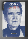 Emil Cioran - Caiete III, ed. Humanitas, 1999