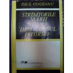STRAMTORILE MARII NEGRE DE-A LUNGUL ISTORIEI de PAUL GOGEANU