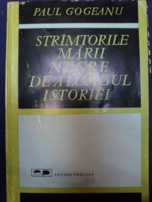 STRAMTORILE MARII NEGRE DE-A LUNGUL ISTORIEI de PAUL GOGEANU foto