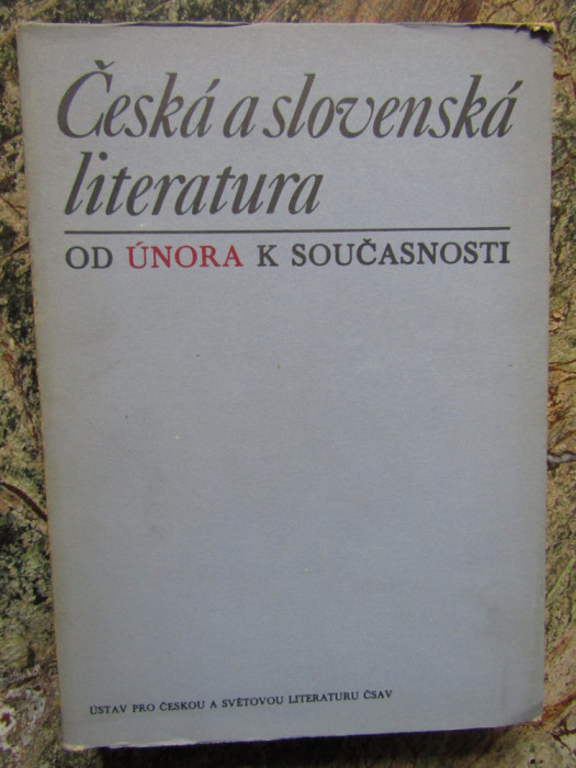 CESKA A SLOVENSKA LITERATURA OD UNORA K SOUCASNOSTI - IN LIMBA CEHA