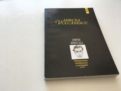 MIRCEA VULCANESCU, DIMENSIUNEA ROMANEASCA A EXISTENTEI, VOL.2-CHIPURI SPIRITUALE foto