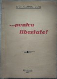 Cumpara ieftin IOSIF PASATOIU-GORJ: ...PENTRU LIBERTATE (1946) [pref.TUDOR TEODORESCU-BRANISTE]