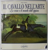 IL CAVALLO NELL &#039;ARTE ( CALUL REPREZENTAT IN ARTA ) , LE CORSE E IL MONDO DELL &#039; IPPICA di JOHN FAIRLEY , TEXT IN LIMBA ITALIANA , 1990