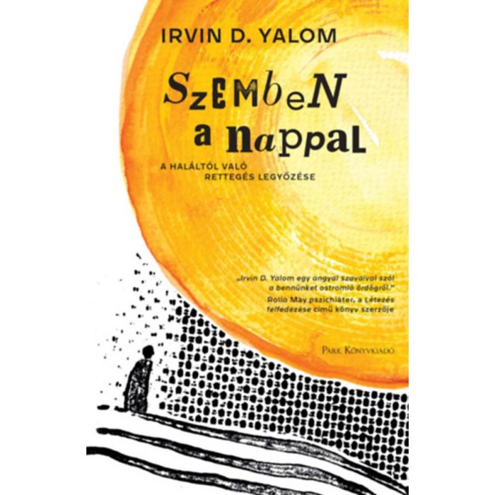 Szemben a nappal - A hal&aacute;lt&oacute;l val&oacute; retteg&eacute;s legyőz&eacute;se - Irvin D. Yalom