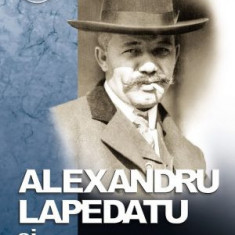 Ioan Opris Alexandru Lapedatu si contemporanii sai ed. II revazuta adaugita NOUA