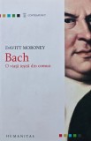 Bach. O viata iesita din comun - 2006 - Davitt Moroney (AK61)
