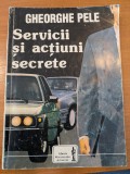 Gheorghe Pele, Servicii si actiuni secrete