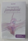 RENASTEREA FEMINITATII - HARTA SPRE SINELE TAU AUTENTIC - CURS PRACTIC DE TRANSFORMARE de ANNA DEVI , 2020 * MINIMA UZURA