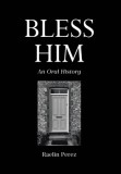 Bless Him: An Oral History