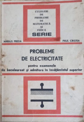 PROBLEME DE ELECTRICITATE PENTRU EXAMENELE DE BACALAUREAT SI ADMITERE IN INVATAMANTUL SUPERIOR-MARIUS PREDA-182467 foto