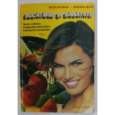 BUCATARIE SI SANATATE - RETE CULINARE , COMPOZITIA ALIMENTELOR , CONCEPEREA MENIURILOR de NICOLAE MIHAI si ADRIANA MIHAI , VOLUMUL I , 1995 *MINIMA UZ