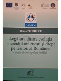 Diana Petrescu - Legatura dintre evolutia societatii omenesti si drept pe teritoriul Romaniei - Studiu de antropologie juridica (Editia: 2013)