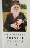 Ne vorbeste parintele Cleopa 16 - Ortodoxie, Crestinism, Religie - Limba Romana
