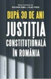 Dupa 30 de ani. Justitia constitutionala in Romania - Bogdan Dima, Vlad Perju