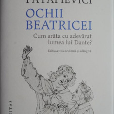 Ochii Beatricei. Cum arata cu adevarat lumea lui Dante? - Horia-Roman Patapievici