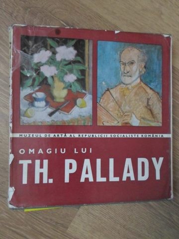 OMAGIU LUI TH. PALLADY. EXPOZITIE COMEMORATIVA CU PRILEJUL IMPLINIRII A 100 DE ANI DE LA NASTERE-STEFAN DIT-234310