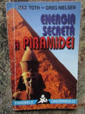 ENERGIA SECRETA A PIRAMIDEI de MAX TOTH , GREG NIELSEN , Bucuresti 1997 foto