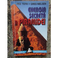 ENERGIA SECRETA A PIRAMIDEI de MAX TOTH , GREG NIELSEN , Bucuresti 1997