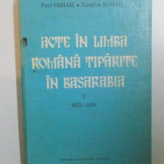 ACTE IN LIMBA ROMANA TIPARITE IN BASARABIA de PAUL MIHAIL, ZAMFIRA MIHAIL, VOL I: 1812-1830 1993