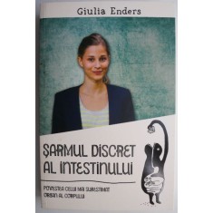 Sarmul discret al intestinului. Povestea celui mai subestimat organ al corpului &ndash; Giulia Enders