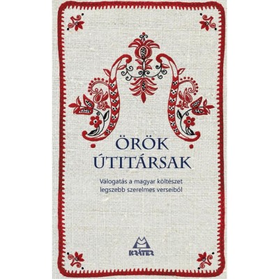 &amp;Ouml;r&amp;ouml;k &amp;uacute;tit&amp;aacute;rsak - V&amp;aacute;logat&amp;aacute;s a magyar k&amp;ouml;lt&amp;eacute;szet legszebb szerelmes verseiből - Liszt&amp;oacute;czky L&amp;aacute;szl&amp;oacute; foto