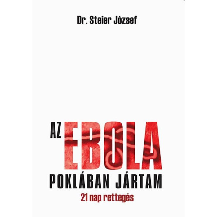 Az ebola pokl&aacute;ban j&aacute;rtam - 21 nap retteg&eacute;s - Dr. Steier J&oacute;zsef
