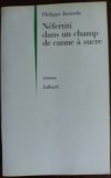 Cumpara ieftin PHILIPPE JAENADA: NEFERTITI DANS UN CHAMP DE CANNE A SUCRE/ROMAN, 1999/DEDICATIE