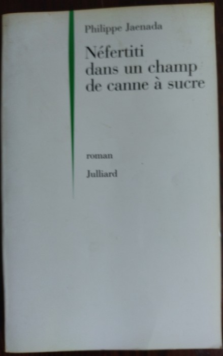 PHILIPPE JAENADA: NEFERTITI DANS UN CHAMP DE CANNE A SUCRE/ROMAN, 1999/DEDICATIE