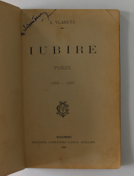 IUBIRE - POEZII 1888 - 1895 de A. VLAHUTA , EDITIA I * , 1896