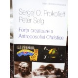 Sergej O. Prokofieff - Forta creatoare a Antroposofiei Christice (Editia: 2013)