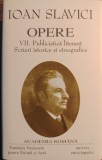 Ioan Slavici - Opere VII. Publicistica literara. Scrieri istorice si etnografice