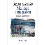 Mesterek a magasban - Irodalmi tanulm&aacute;nyok - Gr&oacute;h G&aacute;sp&aacute;r