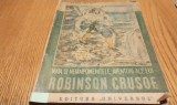Viata si Nemaipomenitele Aventuri ale lui ROBINSON CRUSOE - Daniel Defoe - MARIANA PETRASCU (gravuri, desene) - 1940, 236 p.