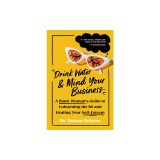 Drink Water and Mind Your Business: A Black Woman's Guide to Unlearning the Bs and Healing Your Self-Esteem