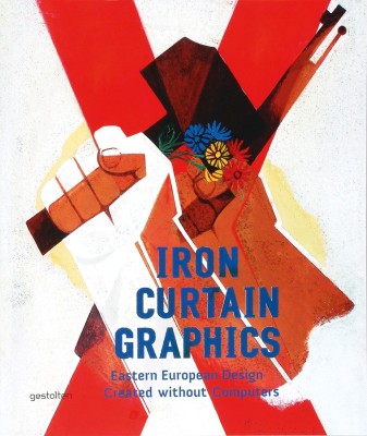 Iron Curtain Graphics. Eastern European Graphics (Atelierul de grafica/Gestalten, 2012) estica comunista design grafic poster afis Romania 300 ill. foto