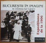Bucurestii in imagini in vremea lui Carol I (vol. 3) Expozitia nationala de la 1906 III Bucuresti arhitectura expozitie jubliara Romania regala parcul