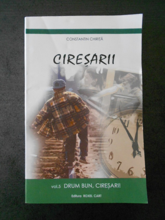 CONSTANTIN CHIRITA - CIRESARII volumul 5, DRUM BUN, CIRESARI!