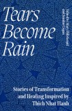 Tears Become Rain: Stories of Transformation and Healing Inspired by Thich Nhat Hanh